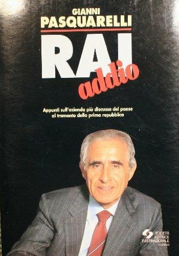 Rai addio. Appunti sull'azienda più discussa del paese al tramonto della prima Repubblica - Gianni Pasquarelli - copertina