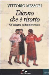 Dicono che è risorto. Un'indagine sul sepolcro vuoto di Gesù - Vittorio Messori - copertina