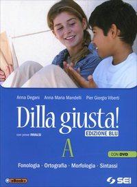 Dilla giusta! Vol. A-Q-Test d'ingresso-Schemi di sintesi e ripasso. Ediz. blu. Per la Scuola media. Con DVD - Anna Degani,Anna Maria Mandelli,Pier Giorgio Viberti - copertina