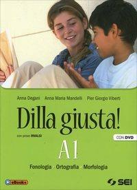 Dilla giusta! A1-A2-Test d'ingresso-Schemi di sintesi e ripasso. Con prove INVALSI. Per la Scuola media. Con DVD - Anna Degani,Anna Maria Mandelli,Pier Giorgio Viberti - copertina