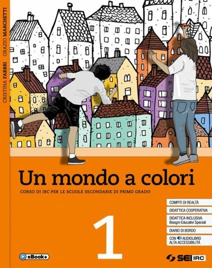 Un mondo a colori. Corso di IRC con nulla osta CEI. Volume unico. Con Religioni in dialogo. Per la Scuola media. Con e-book. Con espansione online - Cristina Fabbri,Orazio Marchetti - copertina