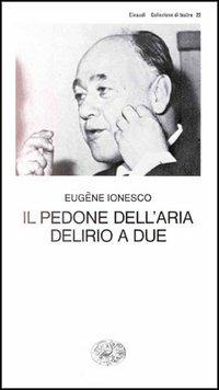 Il pedone dell'aria - Delirio a due - Eugène Ionesco - copertina