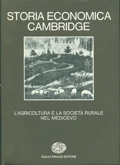 Storia economica Cambridge. Vol. 1: L'Agricoltura e la società rurale nel Medioevo. - 4