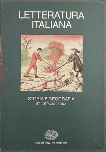 Letteratura italiana. Storia e geografia. Vol. 2\2: L'Età moderna. - A. Asor  Rosa - Libro - Einaudi - Grandi opere | IBS