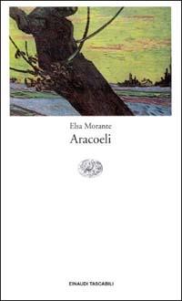 Aracoeli - Elsa Morante - Libro - Einaudi - Einaudi tascabili | IBS