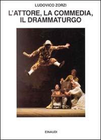 L' attore, la commedia, il drammaturgo - Ludovico Zorzi - copertina