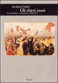 Gli ebrei russi tra socialismo e nazionalismo (1862-1917) - Jonathan Frankel - copertina