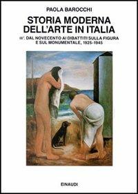 Storia moderna dell'arte in Italia. Manifesti, polemiche, documenti. Vol. 3\1: Dal Novecento ai dibattiti sulla figura e sul monumentale 1925-1945. - Paola Barocchi - copertina