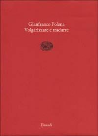 Volgarizzare e tradurre - Gianfranco Folena - copertina