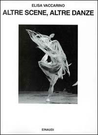 Altre scene, altre danze. Vent'anni di balletto contemporaneo - Elisa Vaccarino - copertina
