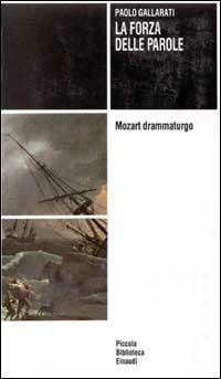 La forza delle parole. Mozart drammaturgo - Paolo Gallarati - copertina