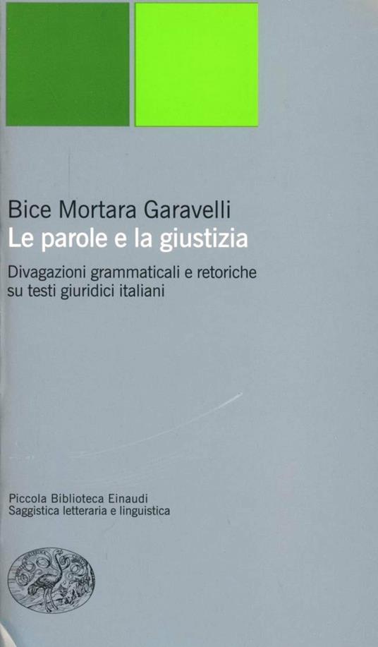 Le parole e la giustizia. Divagazioni grammaticali e retoriche su testi giuridici italiani - Bice Mortara Garavelli - copertina