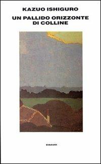 Un pallido orizzonte di colline - Kazuo Ishiguro - copertina