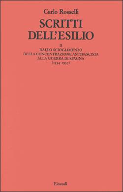 Scritti dall'esilio. Vol. 2: Dallo scioglimento della concentrazione antifascista alla guerra di Spagna (1934-1937). - Carlo Rosselli - copertina