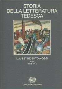 Storia della letteratura tedesca dal Settecento a oggi. Vol. 3\1: Il Novecento dal 1918-1945. - copertina