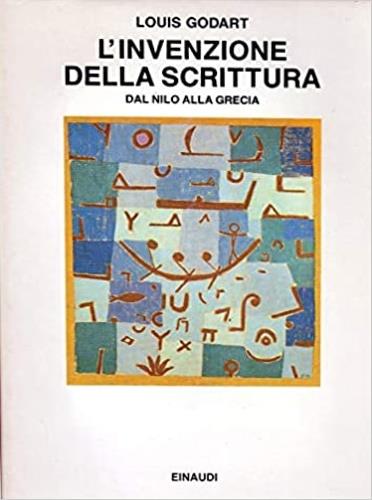 L' invenzione della scrittura. Dal Nilo alla Grecia - Louis Godart - 2