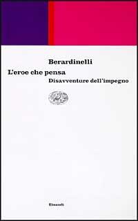 L' eroe che pensa. Disavventure dell'impegno - Alfonso Berardinelli - copertina