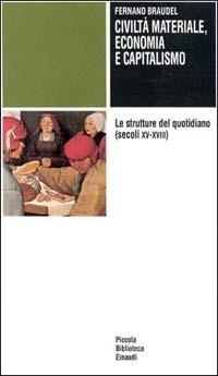 Civiltà materiale, economia e capitalismo (secoli XV-XVIII). Vol. 1: Le strutture del quotidiano. - Fernand Braudel - copertina