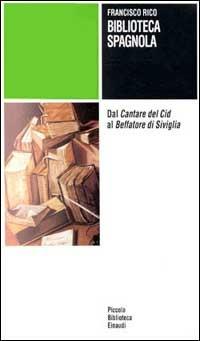 Biblioteca spagnola. Dal Cantare del Cid al Beffatore di Siviglia - Francisco Rico - copertina