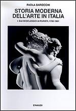 Storia moderna dell'arte in Italia. Manifesti, polemiche, documenti. Vol. 1: Dai neoclassici ai puristi 1780-1861.