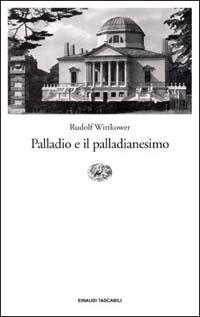 Palladio e il palladianesimo - Rudolf Wittkower - Libro - Einaudi - Einaudi  tascabili | IBS