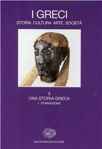 Image of I greci. Storia, arte, cultura, società. Vol. 21: Una storia greca. Formazione (fino al sec. VI a. C.).