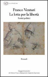 La lotta per la libertà. Scritti politici - Franco Venturi - copertina