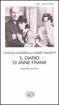 Il diario di Anne Frank. Riduzione teatrale - Frances Goodrich - Albert  Hackett - - Libro - Einaudi - Collezione di teatro | IBS