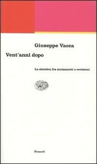 Vent'anni dopo. La Sinistra fra mutamenti e revisioni - Giovanni Vacca - copertina