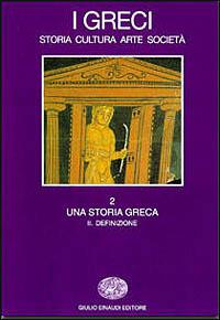 I greci. Storia, cultura, arte, società. Vol. 2\2: Una storia greca. Definizione. - copertina