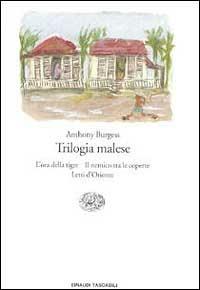 Trilogia malese: L'ora della tigre-Il nemico tra le coperte-Letti d'Oriente - Anthony Burgess - copertina