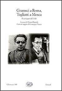 Gramsci a Roma, Togliatti a Mosca. Il carteggio del 1926 - Antonio Gramsci,Palmiro Togliatti - 3
