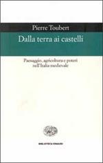 Dalla terra ai castelli. Paesaggio, agricoltura e poteri nell'Italia medievale