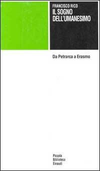 Il sogno dell'umanesimo. Da Petrarca a Erasmo - Francisco Rico - copertina