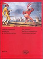 Storia del teatro moderno e contemporaneo. Vol. 1: La nascita del teatro moderno. Cinquecento-Seicento