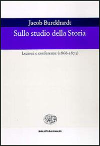 Sullo studio della storia. Lezioni e conferenze (1868-1873) - Jacob Burckhardt - copertina