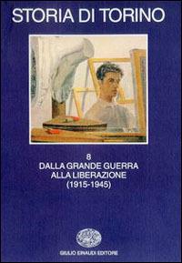Storia di Torino. Vol. 8: Dalla grande guerra alla liberazione (1915-1945). - copertina