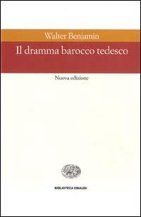 Il dramma barocco tedesco - Walter Benjamin - copertina