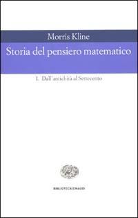 Storia del pensiero matematico. Vol. 1: Dall'Antichità al Settecento - Morris Kline - copertina