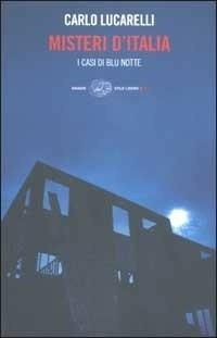 Misteri d'Italia. I casi di Blu notte - Carlo Lucarelli - Libro - Einaudi -  Einaudi. Stile libero big | IBS