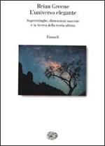 L' universo elegante. Superstringhe, dimensioni nascoste e la ricerca della teoria ultima