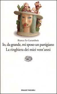 Io, da grande, mi sposo un partigiano. La ringhiera dei miei vent'anni - Bianca Fo Garambois - copertina