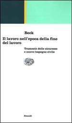 Il lavoro nell'epoca della fine del lavoro. Tramonto delle sicurezze e nuovo impegno civile