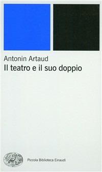 Il teatro e il suo doppio - Antonin Artaud - Libro - Einaudi - Piccola  biblioteca Einaudi. Nuova serie | IBS