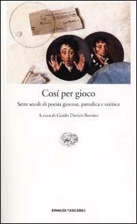 Così per gioco. Sette secoli di poesia giocosa, parodica e satirica - copertina