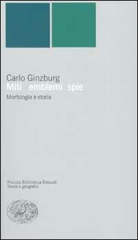 Miti, emblemi e spie. Morfologia e storia - Carlo Ginzburg - copertina