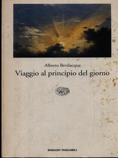 Viaggio al principio del giorno - Alberto Bevilacqua - 2