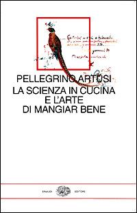 La scienza in cucina e l'arte di mangiar bene. Con uno scritto di Emilio Tadini - Pellegrino Artusi - copertina