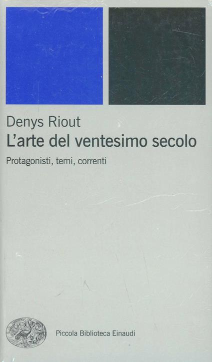 L' arte del ventesimo secolo. Protagonisti, temi, correnti - Denys Riout - copertina