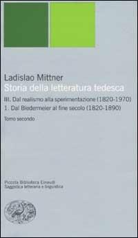 Storia della letteratura tedesca. Vol. 3\1: Dal realismo alla sperimentazione (1820-1890). - Ladislao Mittner - copertina